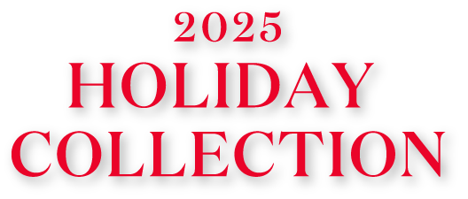 2025 HOLIDAY COLLECTION