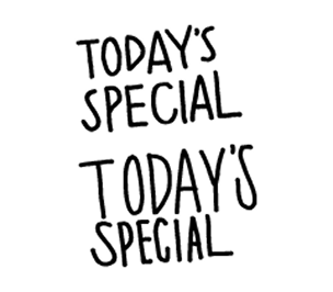 TODAY'S SPECIAL