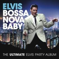 Elvis Presley エルビスプレスリー / Bossa Nova Baby: The Ultimate Elvis Presley Party