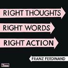 Franz Ferdinand フランツフェルディナンド / Right Thoughts, Right Words, Right Action