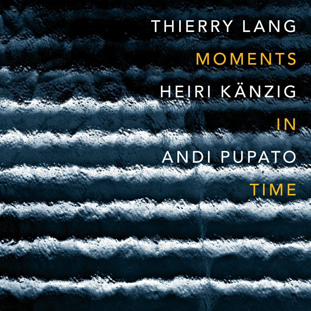 Thierry Lang / Heiri Kaenzig / Andi Pupato / Moments In Time