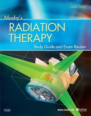 Mosby’s Radiation Therapy Study Guide and Exam Review Mosby’s Radiation Therapy Study Guide and Exam Review Leia Levy