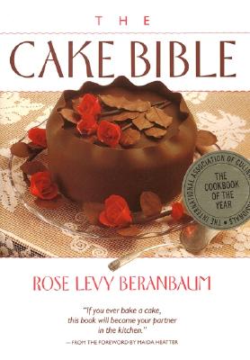 The Cake Bible, 35th Anniversary Edition Rose Levy Beranbaum