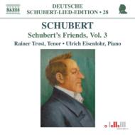 ライナー・トロスト Schubert: Lied Edition 28 – Friends Vol.3 / Rainer Trost(T), Ulrich Eisenlohr(p) CD