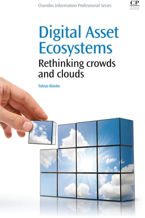 Digital Asset Ecosystems Rethinking crowds and clouds Tobias Blanke