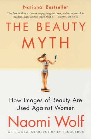 The Beauty Myth: How Images of Beauty Are Used Against Women/HARPERCOLLINS/Naomi Wolf