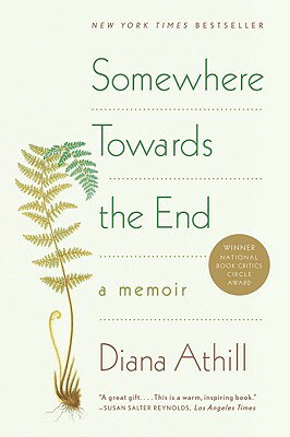 Somewhere Towards the End: A Memoir/W W NORTON & CO/Diana Athill