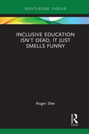 Inclusive Education isn’t Dead, it Just Smells Funny Roger Slee