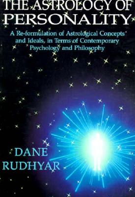 The Astrology of Personality: A Re-Formulation of Astrological Concepts and Ideals, in Terms of Cont/AURORA PR/Dane Rudhyar