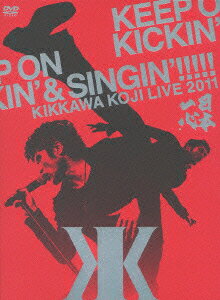 KIKKAWA　KOJI　LIVE　2011「KEEP　ON　KICKIN’　＆　SINGIN’」～日本一心～（初回限定盤）/ＤＶＤ/UMBF-9540