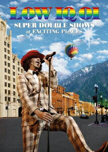 LOW　IQ　01　SUPER　DOUBLE　SHOWS　at　EXCITING　PLACES/ＤＶＤ/CTBR-92056