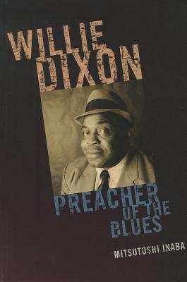 Willie Dixon: Preacher of the Blues/SCARECROW PR/Mitsutoshi Inaba