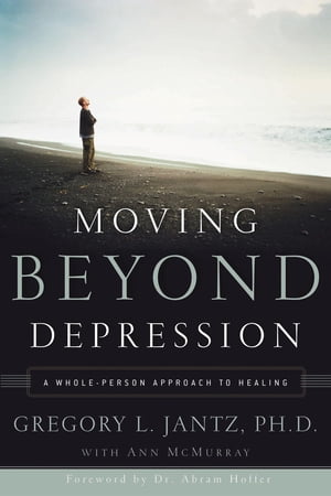 Moving Beyond Depression A Whole-Person Approach to Healing Dr. Gregory L. Jantz