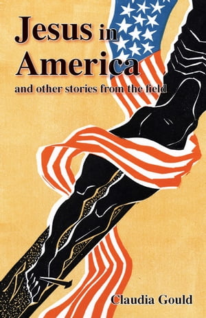 Jesus in America and Other Stories from the Field/UTAH ST UNIV PR/Claudia Gould