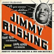 Jimmy Rushing / Do You Wanna Jump, Children? 1937-1946 Featuring: Count Basie & His Orchestra: Johnny Otis His Drums