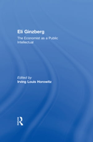 Eli Ginzberg The Economist as a Public Intellectual