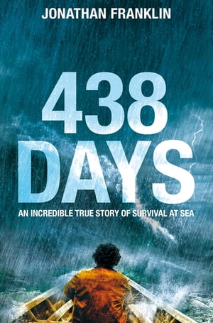 438 Days One man's incredible story of survival against all odds Jonathan Franklin