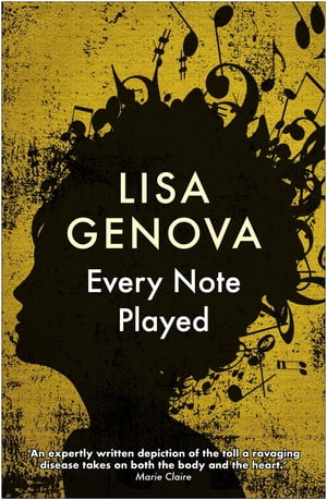 Every Note Played From the bestselling author of Still Alice Lisa Genova