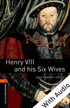 Henry VIII and his Six Wives - With Audio Level 2 Oxford Bookworms Library Janet Hardy-Gould