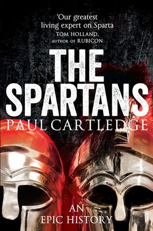 The Spartans An Epic History Paul Cartledge