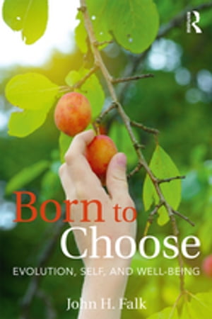 Born to Choose Evolution, Self, and Well-Being John H Falk