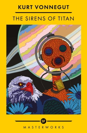 The Sirens Of Titan The science fiction classic and precursor to Douglas Adams Kurt Vonnegut