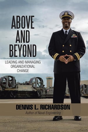Above and Beyond Leading and Managing Organizational Change Dennis L. Richardson