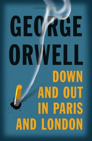Down and Out in Paris and London Collins Classics George Orwell