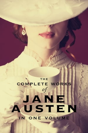 The Complete Works of Jane Austen In One Volume Sense and Sensibility, Pride and Prejudice, Mansfield Park, Emma, Northanger Abbey, Persuasion, Lady Susan, The Watson's, Sandition, and the Complete Juvenilia Jane Austen