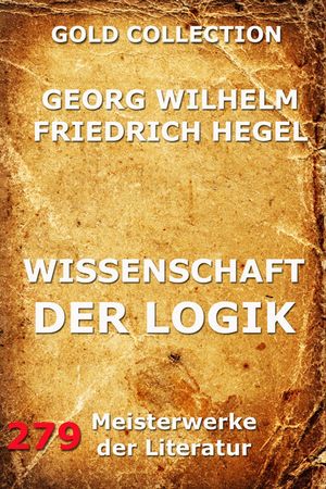 Wissenschaft der Logik Georg Wilhelm Friedrich Hegel