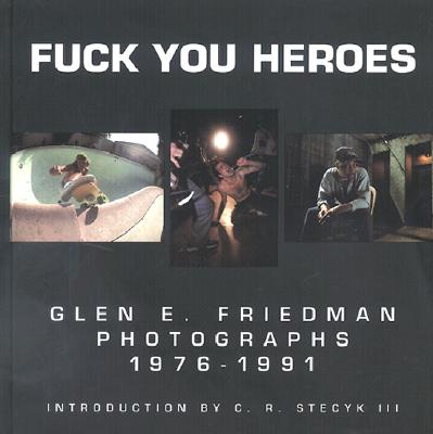 希少本 FUCK YOU HEROS 楽天市場】Fuck You Heroes: Glen E. Friedman Photographs,1976-1991