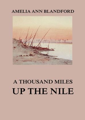 A Thousand Miles Up The Nile Amelia Ann Blandford