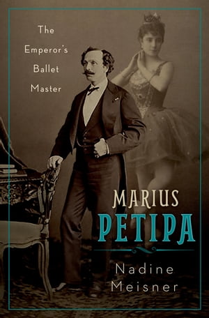 Marius Petipa The Emperor's Ballet Master Nadine Meisner