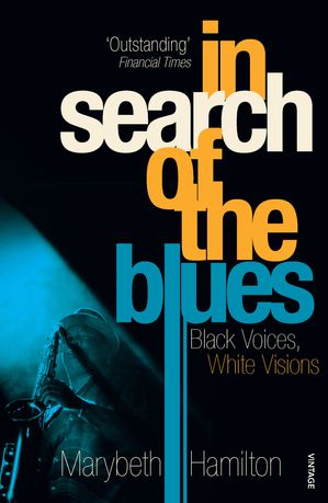 In Search Of The Blues Black Voices, White Visions Marybeth Hamilton