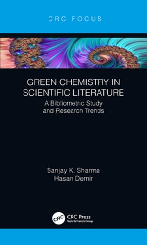 Green Chemistry in Scientific Literature A Bibliometric Study and Research Trends Hasan Demir