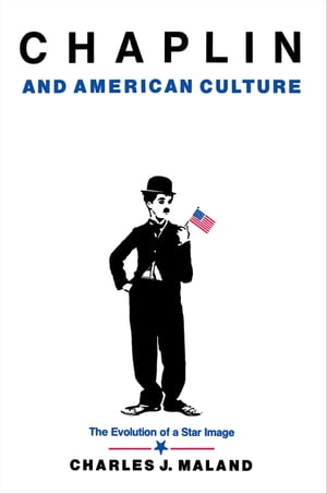 Chaplin and American Culture The Evolution of a Star Image Charles J. Maland