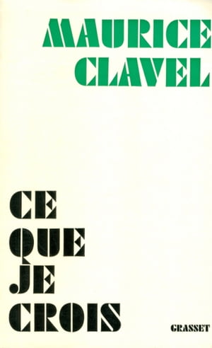 Ce que je crois Maurice Clavel