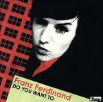 Do You Want to フランツ・フェルディナンド