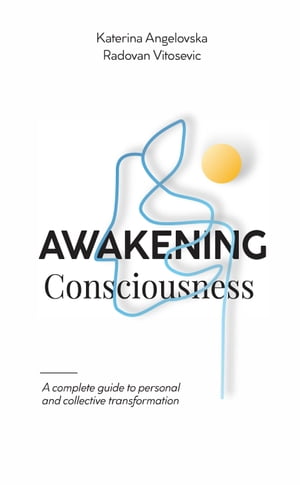 Awakening Consciousness A Complete Guide to Personal and Collective Transformation Radovan Vitosevic