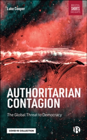 Authoritarian Contagion The Global Threat to Democracy Luke Cooper