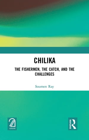 Chilika The Fishermen, the Catch, and the Challenges Soumen Ray