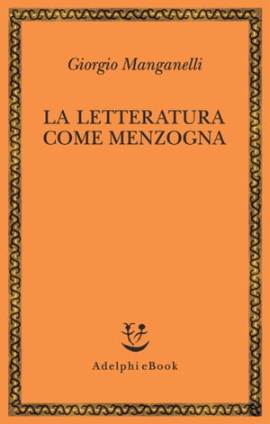 La letteratura come menzogna Giorgio Manganelli