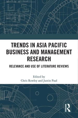 Trends in Asia Pacific Business and Management Research Relevance and Use of Literature Reviews