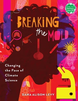Breaking the Mold Changing the Face of Climate Science Dana Alison Levy