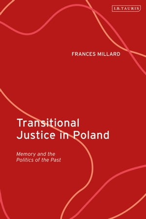 Transitional Justice in Poland Memory and the Politics of the Past Professor Frances Millard