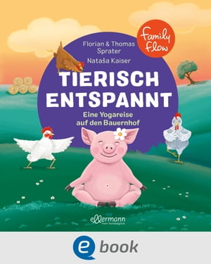 FamilyFlow. Tierisch entspannt Eine Kinderyogareise auf den Bauernhof Florian Sprater