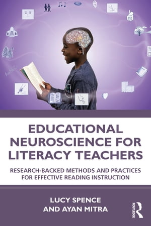 Educational Neuroscience for Literacy Teachers Research-backed Methods and Practices for Effective Reading Instruction Lucy Spence