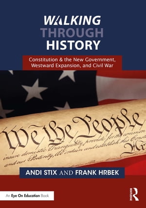 Walking Through History Constitution & the New Government, Westward Expansion, and Civil War Andi Stix