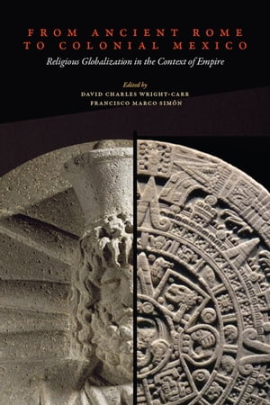 From Ancient Rome to Colonial Mexico Religious Globalization in the Context of Empire