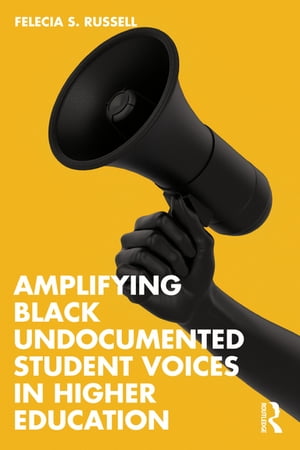 Amplifying Black Undocumented Student Voices in Higher Education Felecia S. Russell